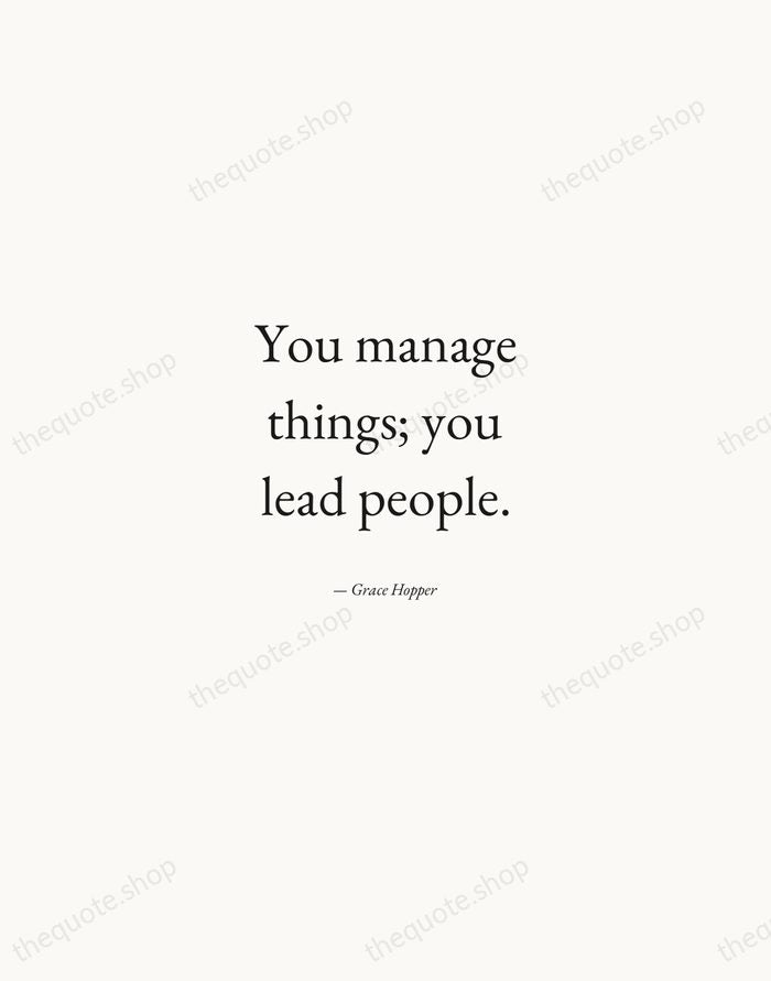 You manage things; you lead people. — Grace Hopper — Quiet Garamond