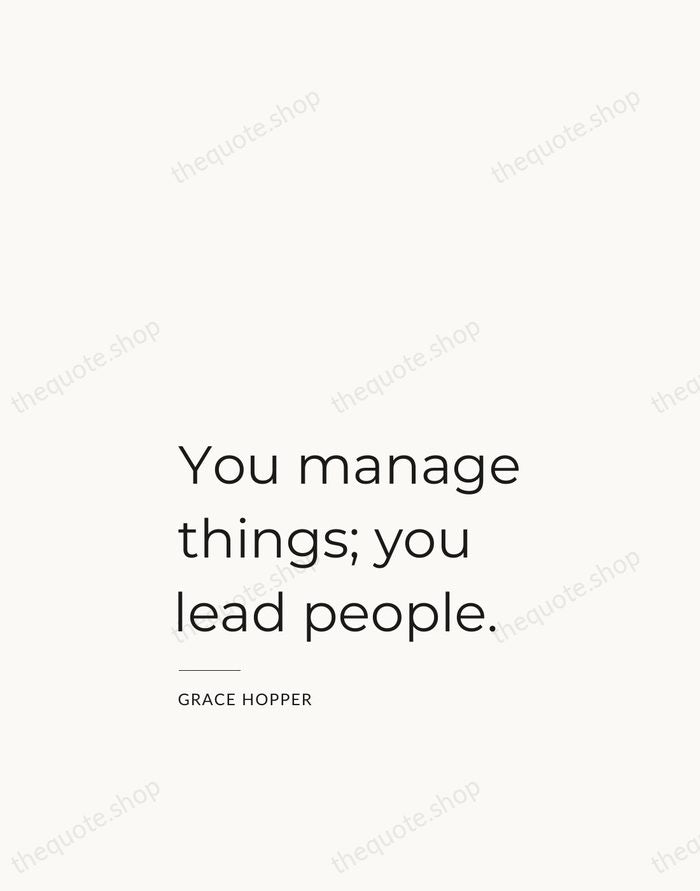 You manage things; you lead people. — Grace Hopper — Studio Left