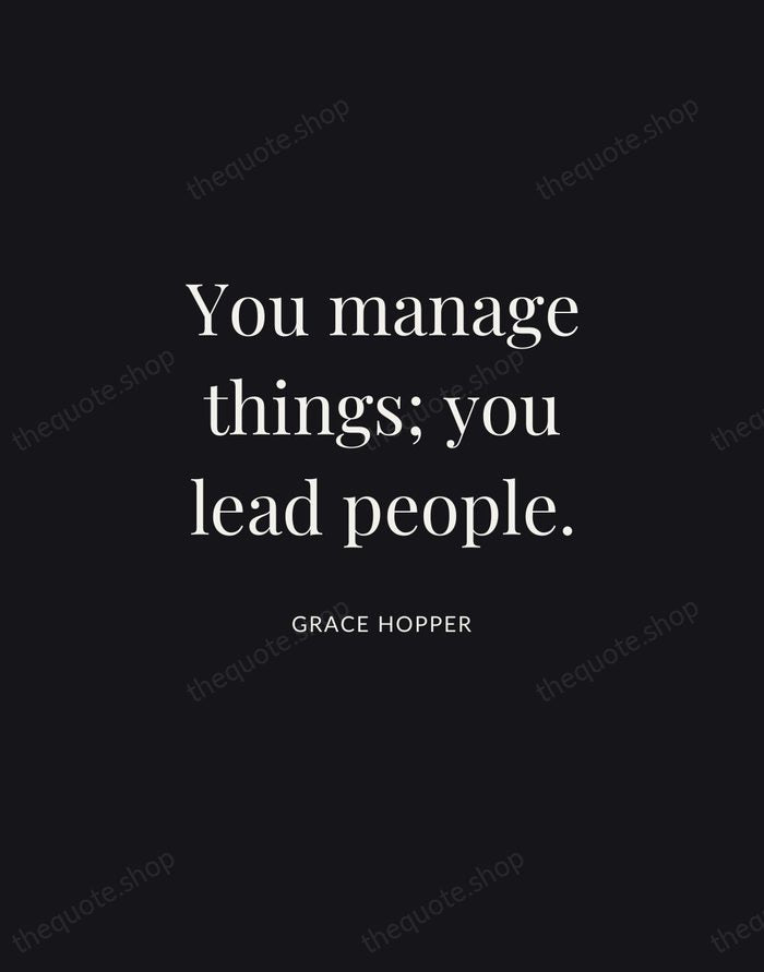 You manage things; you lead people. — Grace Hopper | Printable Wall Art — Midnight Serif