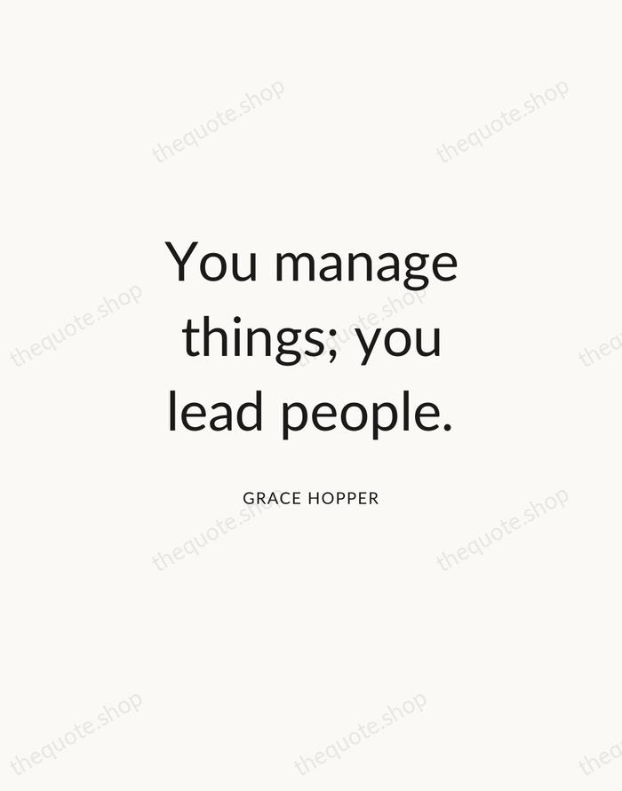 You manage things; you lead people. — Grace Hopper — Modern Sans Calm