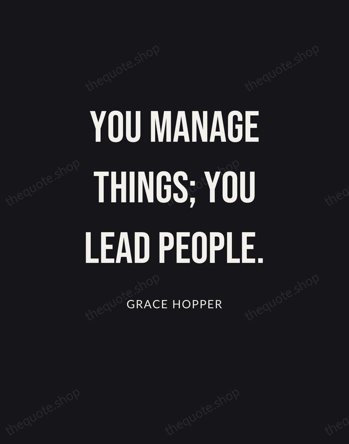 You manage things; you lead people. — Grace Hopper | Printable Wall Art — Poster Condensed