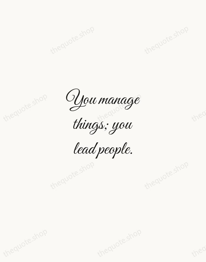 You manage things; you lead people. — Grace Hopper — Script Whisper
