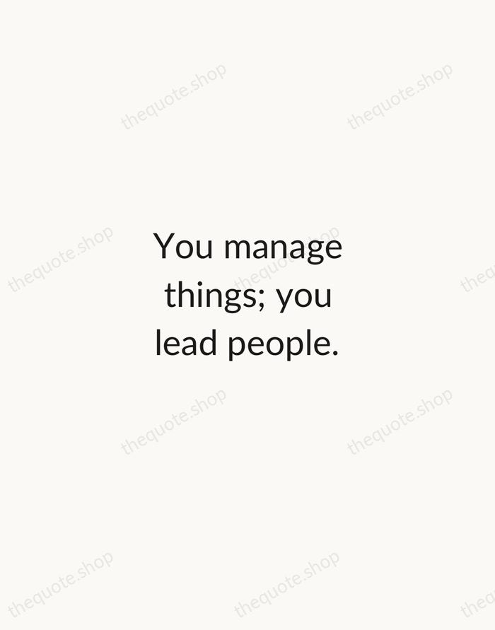 You manage things; you lead people. — Grace Hopper — Minimal Unsigned
