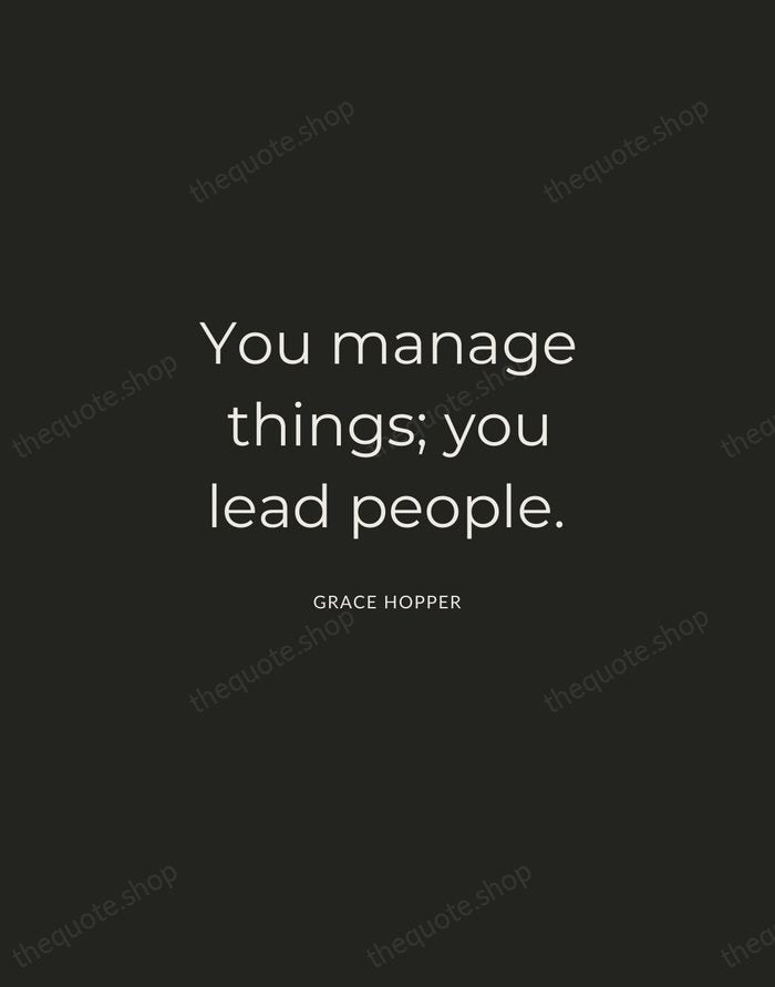 You manage things; you lead people. — Grace Hopper — Charcoal Sans