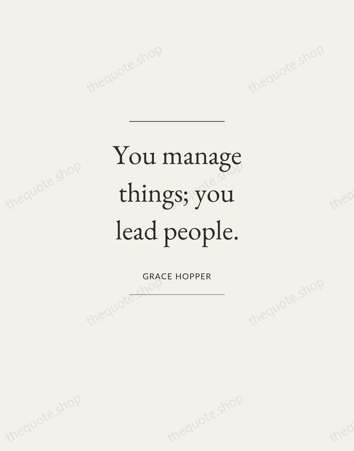 You manage things; you lead people. — Grace Hopper — Gallery Frame