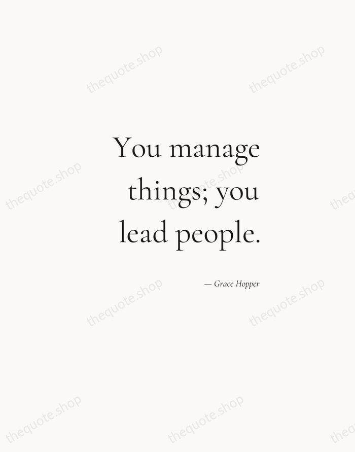You manage things; you lead people. — Grace Hopper — Soft Serif Right