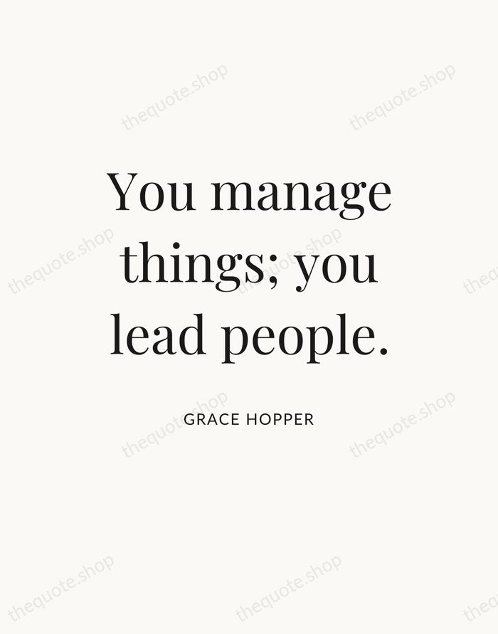 You manage things; you lead people. — Grace Hopper — Statement Serif