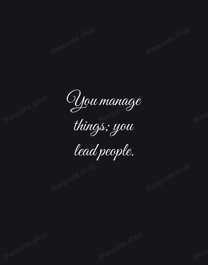 You manage things; you lead people. — Grace Hopper — Night Script