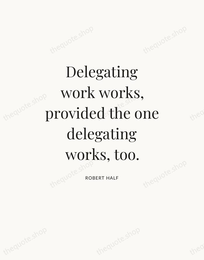Delegating work works, provided the one delegating works, too. — Robert Half — Statement Serif