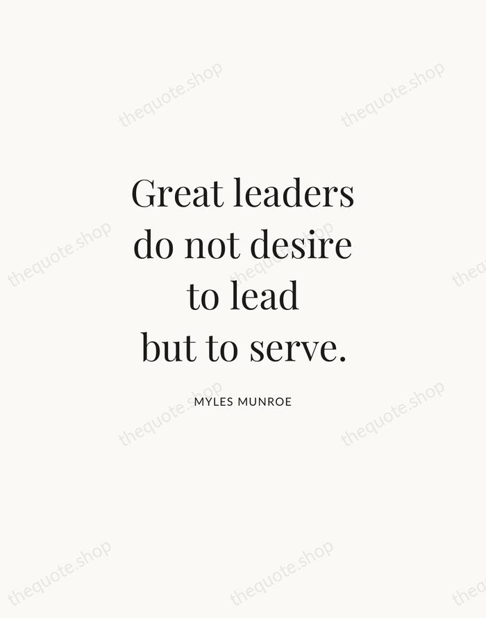 Great leaders do not desire to lead but to serve. — Myles Munroe | Printable Wall Art — Atelier Serif