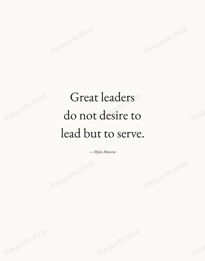 Great leaders do not desire to lead but to serve. — Myles Munroe — Quiet Garamond