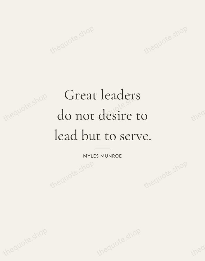 Great leaders do not desire to lead but to serve. — Myles Munroe — Gallery Rule