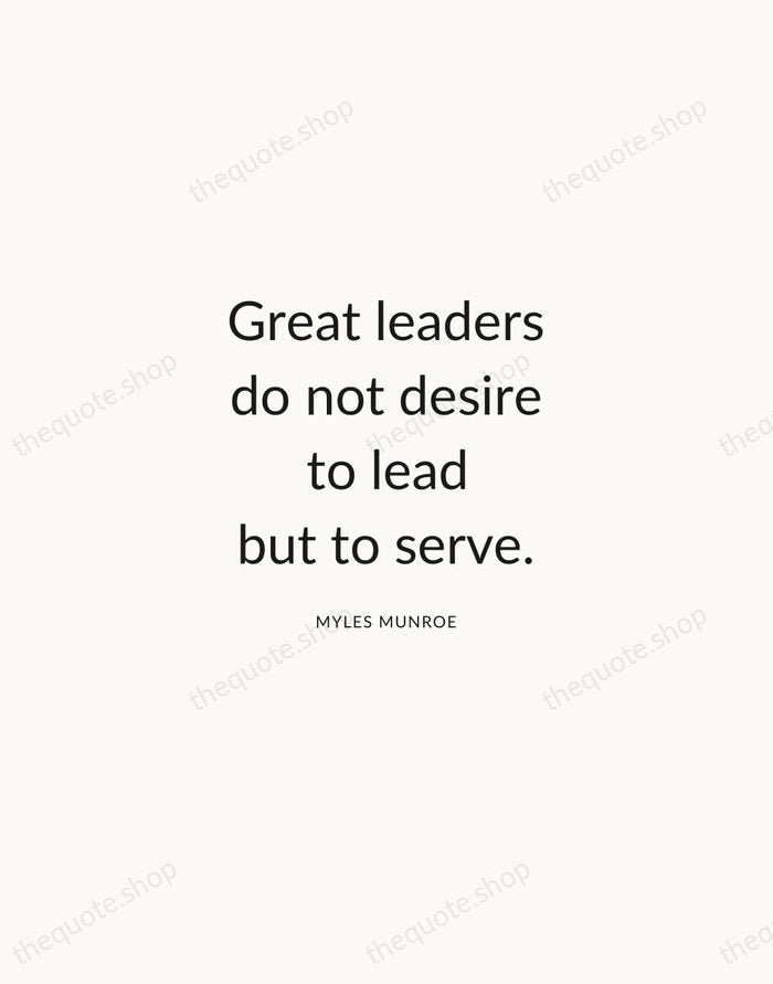 Great leaders do not desire to lead but to serve. — Myles Munroe — Modern Sans Calm