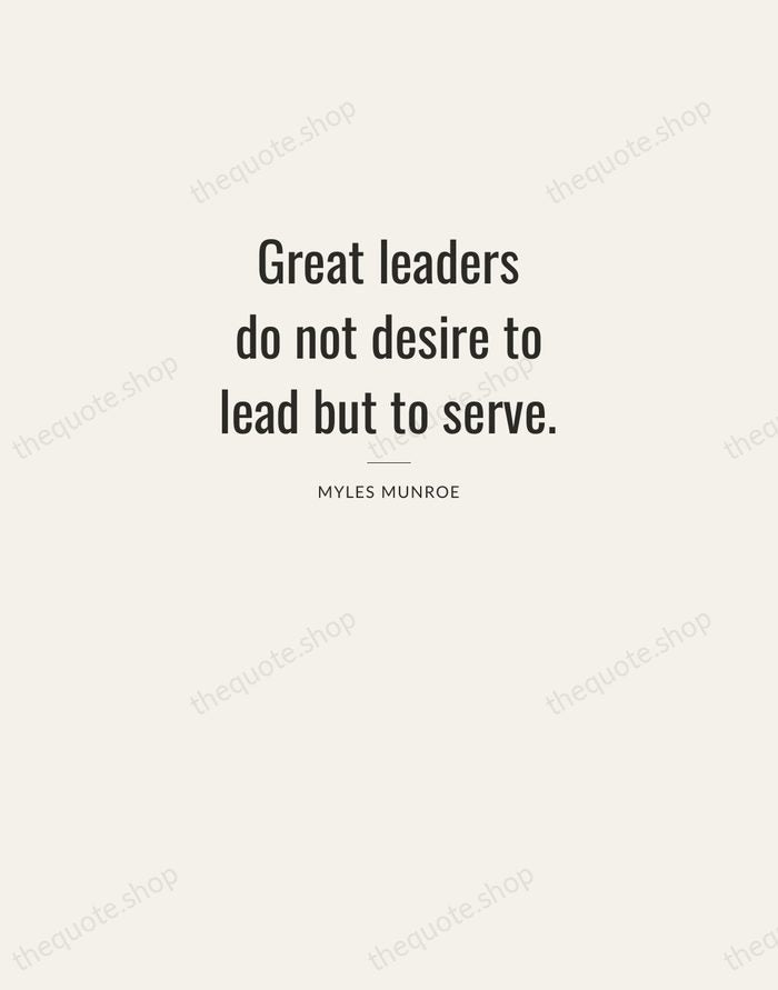 Great leaders do not desire to lead but to serve. — Myles Munroe — Letterpress Caps