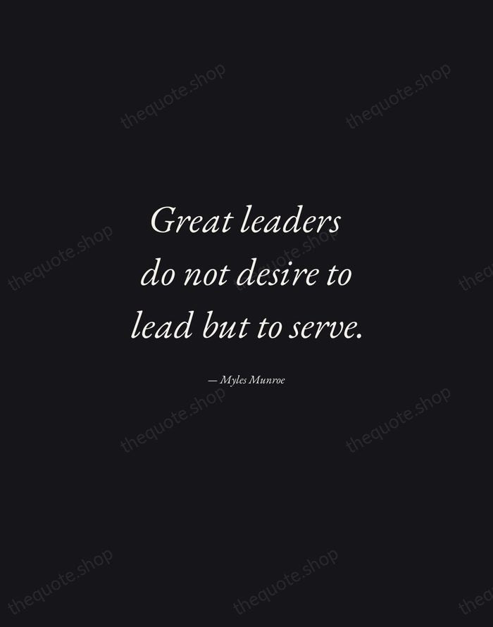 Great leaders do not desire to lead but to serve. — Myles Munroe — Manuscript Italic