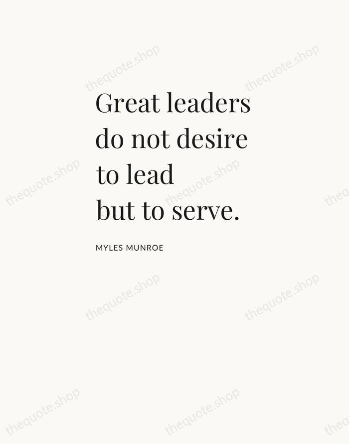 Great leaders do not desire to lead but to serve. — Myles Munroe — Asymmetric Left