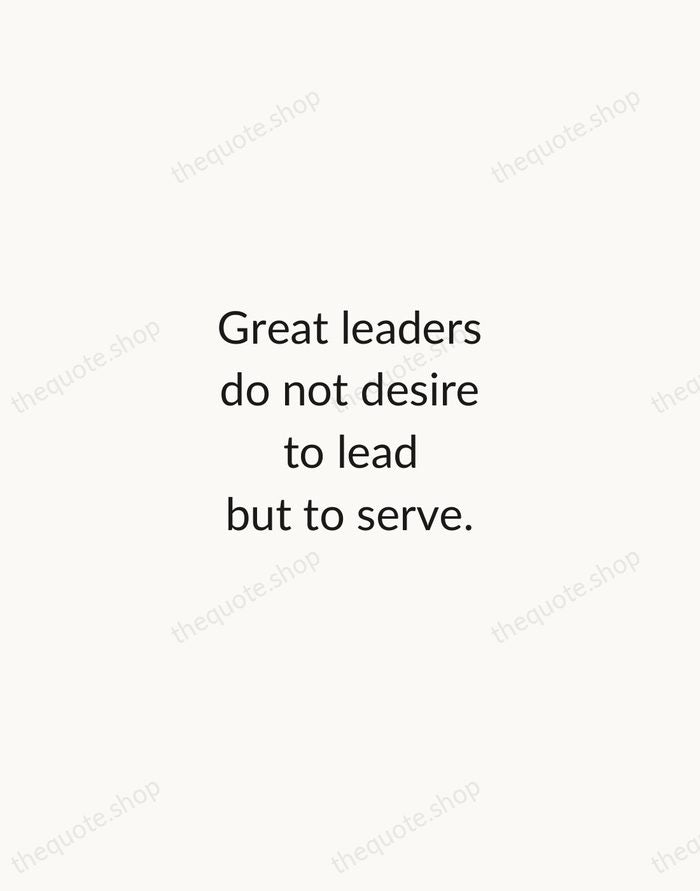 Great leaders do not desire to lead but to serve. — Myles Munroe — Minimal Unsigned