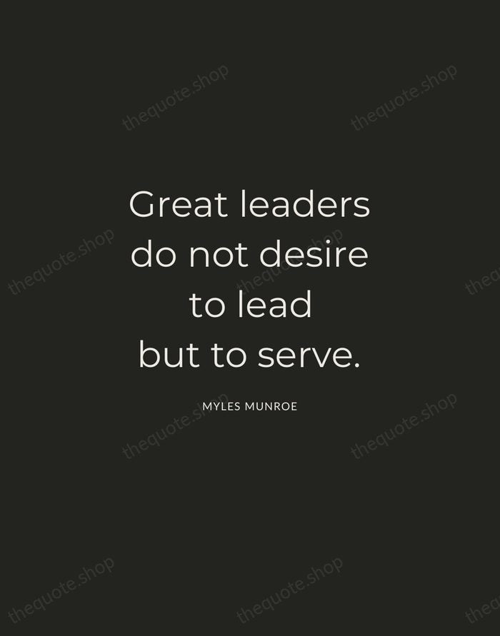 Great leaders do not desire to lead but to serve. — Myles Munroe — Charcoal Sans