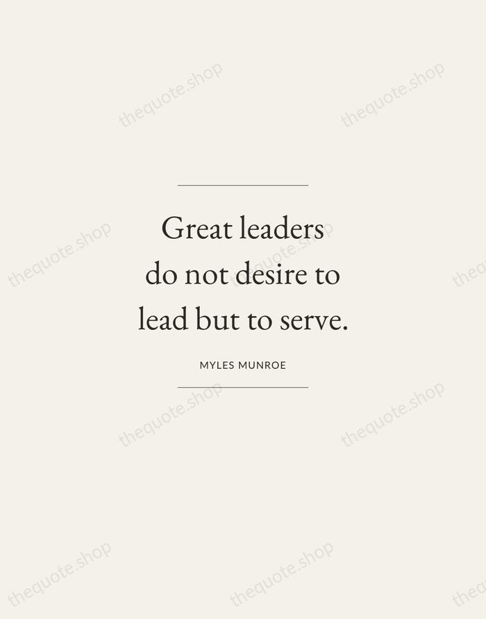 Great leaders do not desire to lead but to serve. — Myles Munroe — Gallery Frame