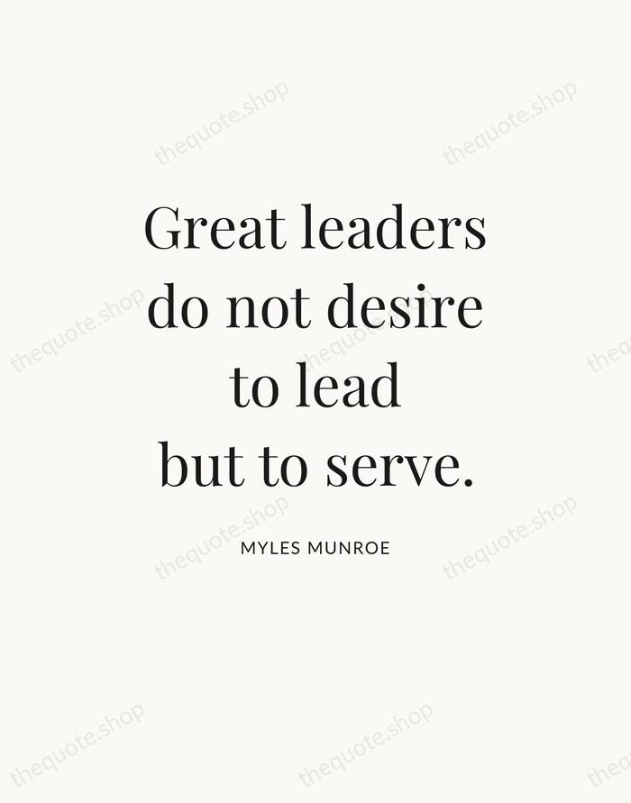 Great leaders do not desire to lead but to serve. — Myles Munroe — Statement Serif