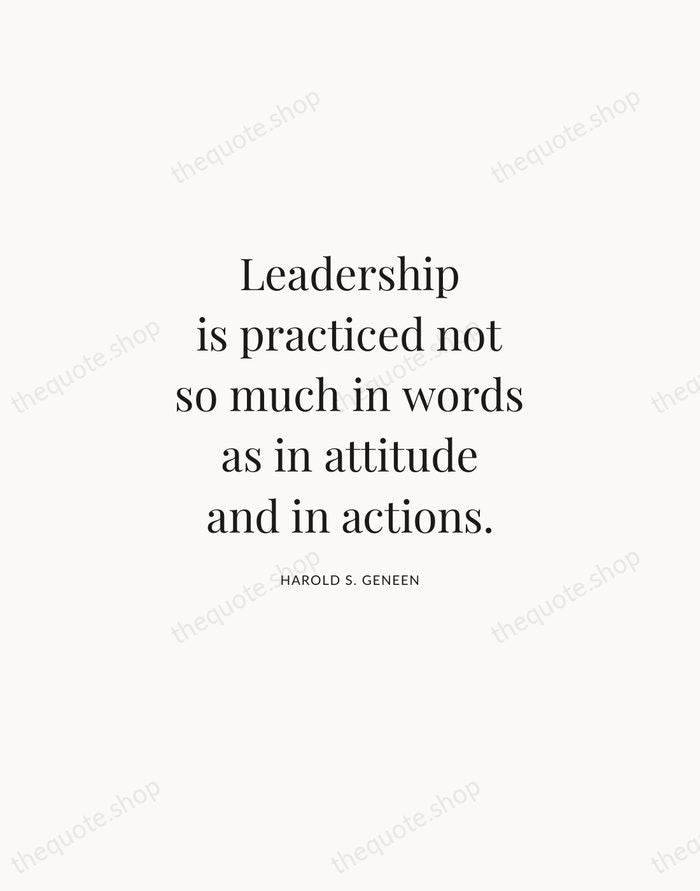 Leadership is practiced not so much in words as in attitude and… — Harold S. Geneen | Printable Wall Art — Atelier Serif