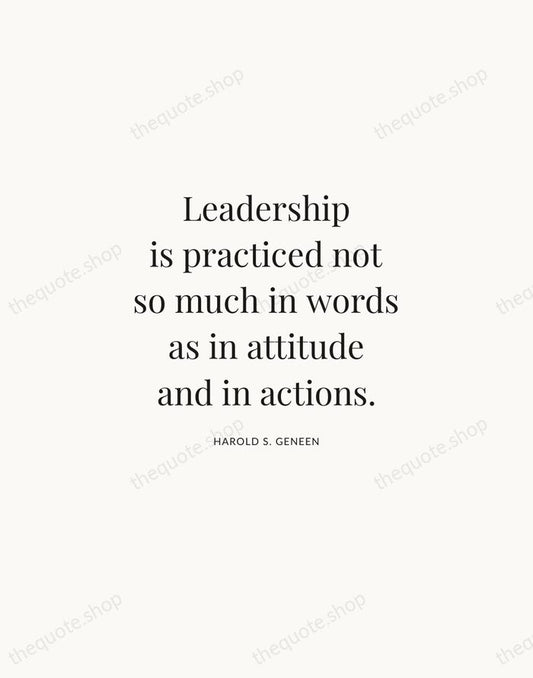 Leadership is practiced not so much in words as in attitude and… — Harold S. Geneen | Printable Wall Art — Atelier Serif