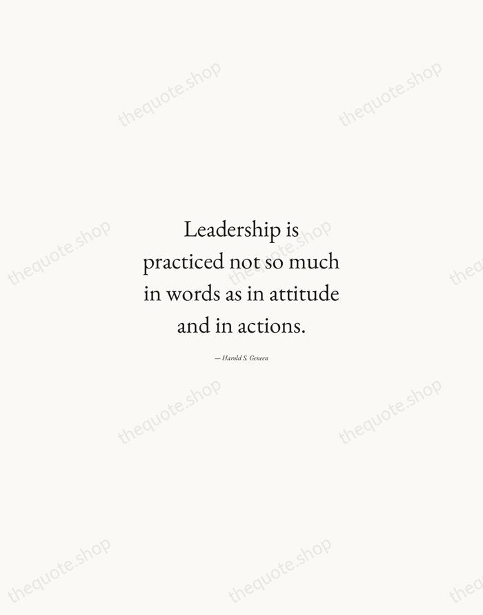 Leadership is practiced not so much in words as in attitude and… — Harold S. Geneen — Quiet Garamond
