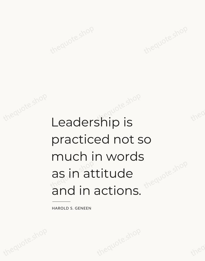 Leadership is practiced not so much in words as in attitude and… — Harold S. Geneen — Studio Left