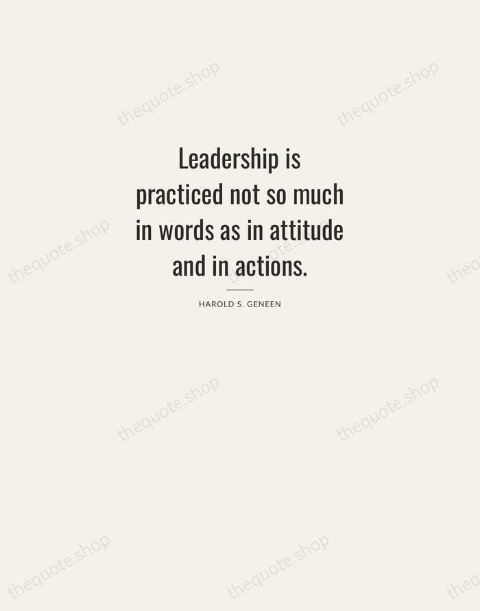 Leadership is practiced not so much in words as in attitude and… — Harold S. Geneen — Letterpress Caps