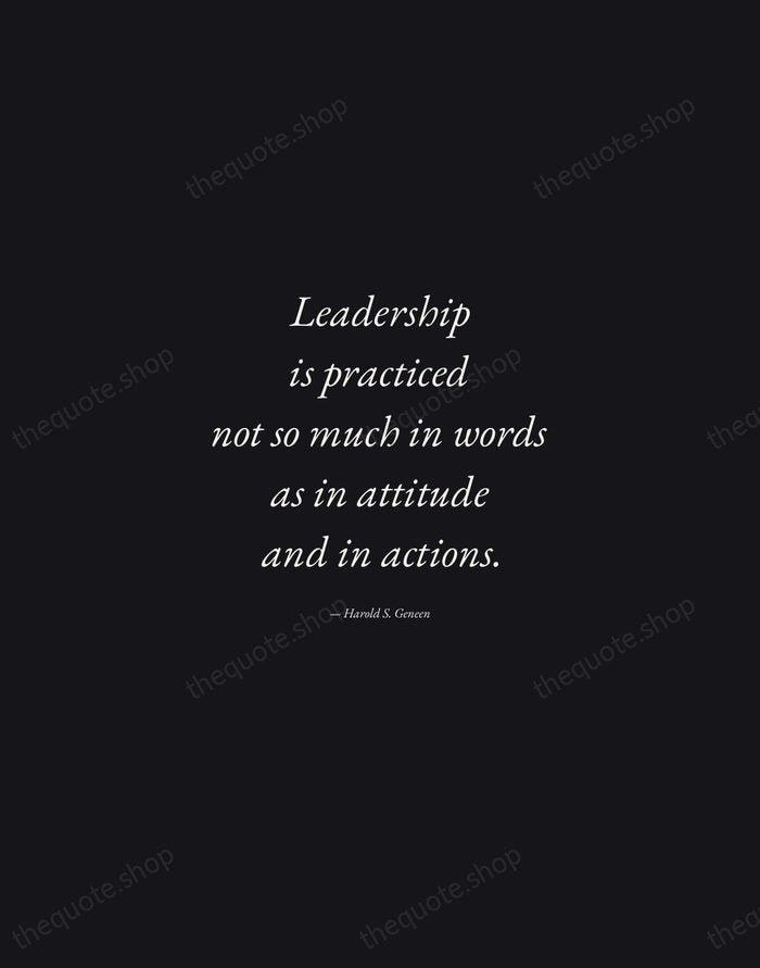 Leadership is practiced not so much in words as in attitude and… — Harold S. Geneen — Manuscript Italic