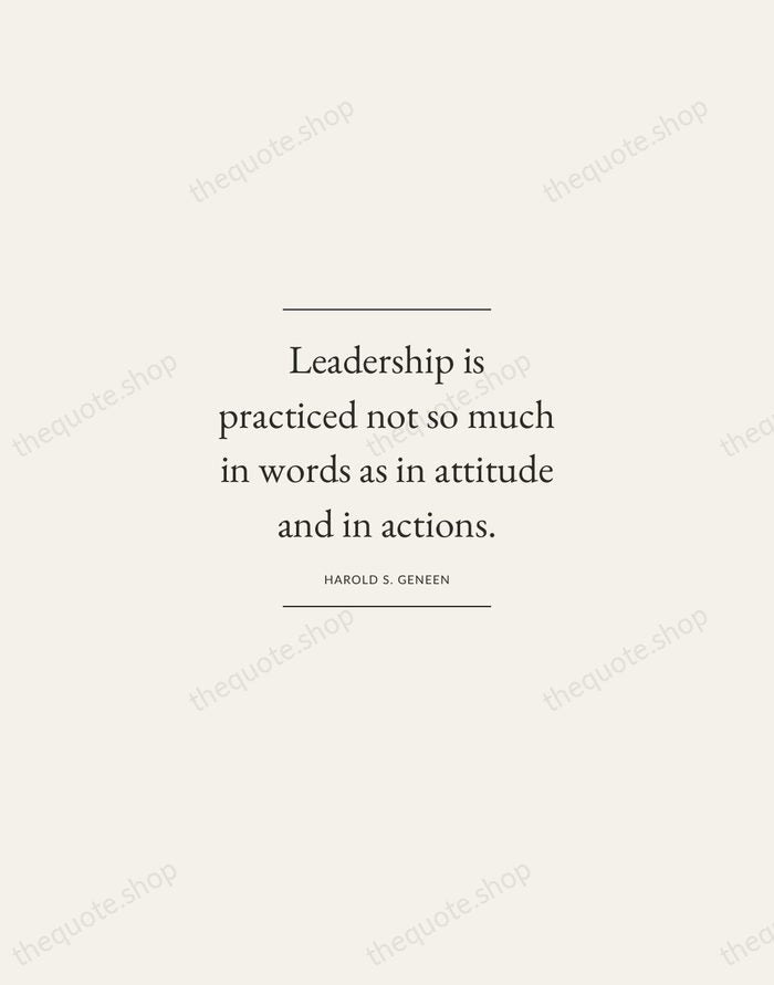 Leadership is practiced not so much in words as in attitude and… — Harold S. Geneen — Gallery Frame
