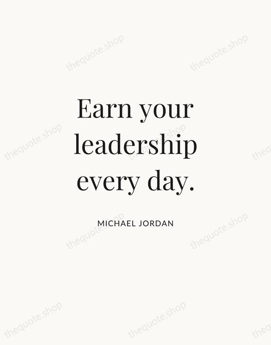 Earn your leadership every day. — Michael Jordan | Printable Wall Art — Atelier Serif
