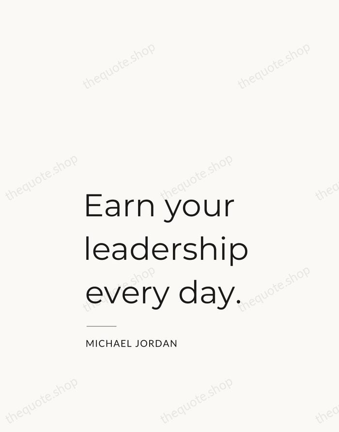 Earn your leadership every day. — Michael Jordan — Studio Left