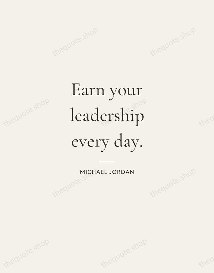 Earn your leadership every day. — Michael Jordan — Gallery Rule