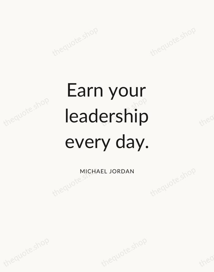 Earn your leadership every day. — Michael Jordan — Modern Sans Calm