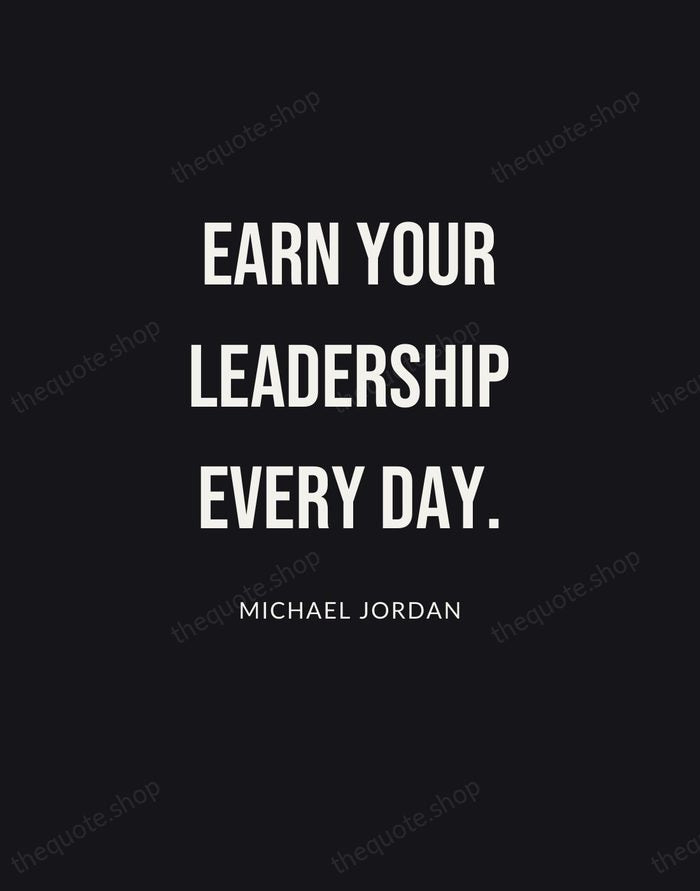 Earn your leadership every day. — Michael Jordan | Printable Wall Art — Poster Condensed