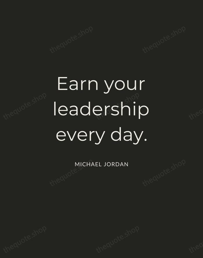 Earn your leadership every day. — Michael Jordan — Charcoal Sans