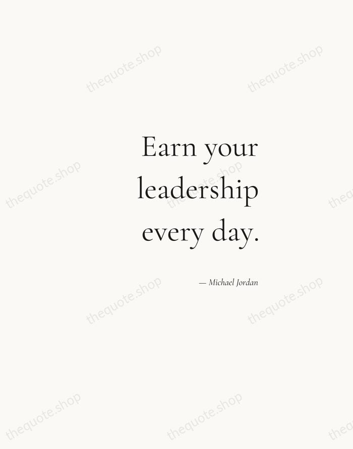 Earn your leadership every day. — Michael Jordan — Soft Serif Right