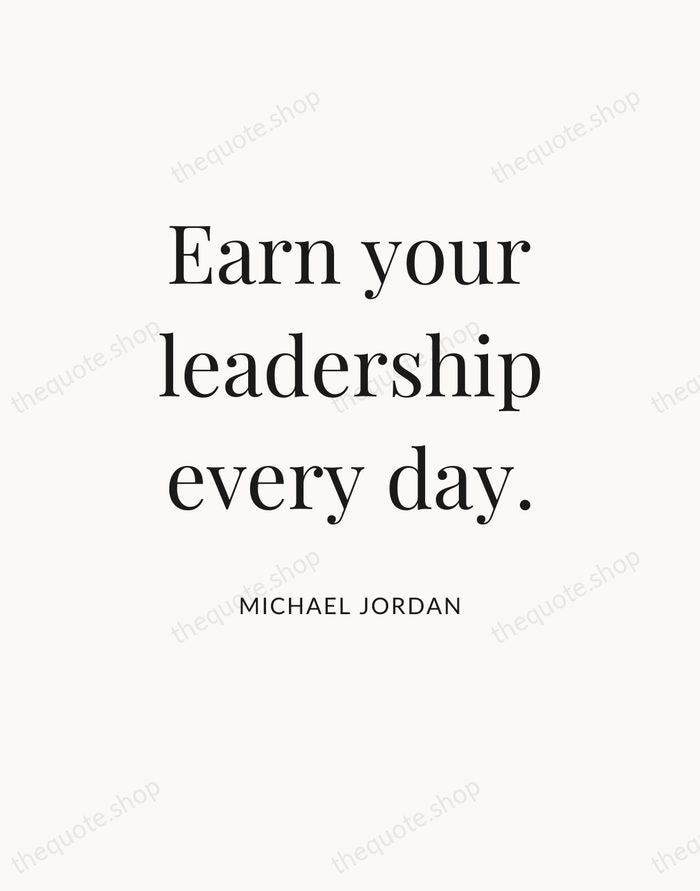 Earn your leadership every day. — Michael Jordan — Statement Serif