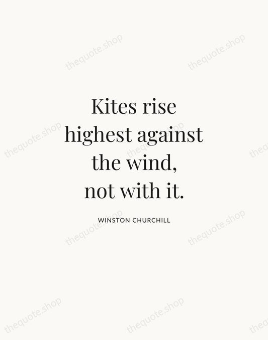 Kites rise highest against the wind, not with it. — Winston Churchill | Printable Wall Art — Atelier Serif