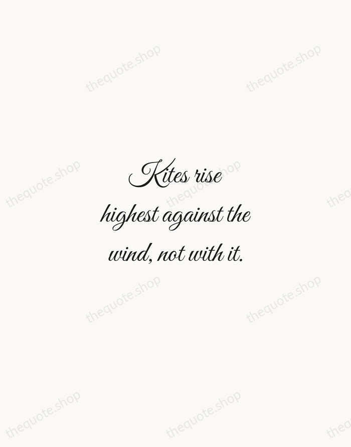 Kites rise highest against the wind, not with it. — Winston Churchill — Script Whisper