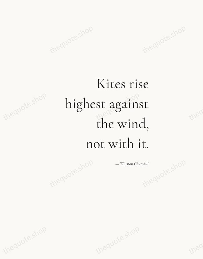 Kites rise highest against the wind, not with it. — Winston Churchill — Soft Serif Right