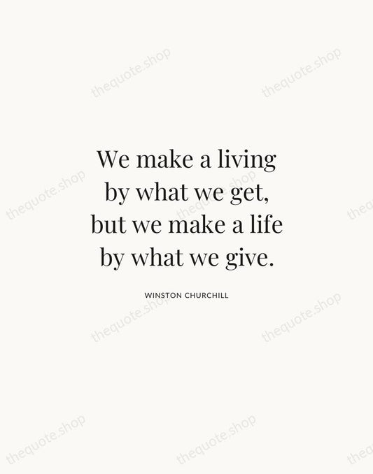 We make a living by what we get, but we make a… — Winston Churchill | Printable Wall Art — Atelier Serif