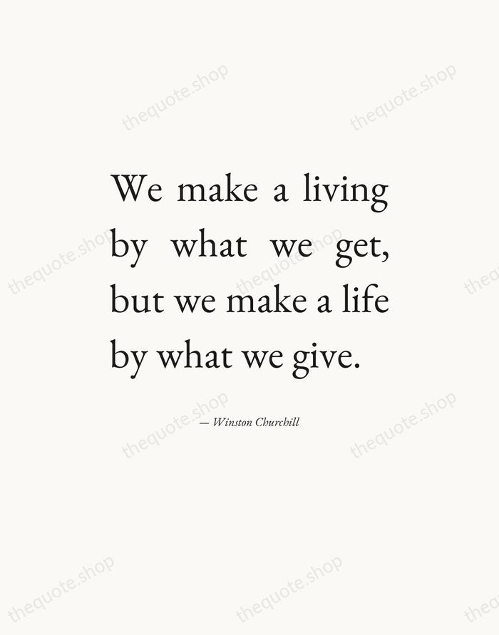 We make a living by what we get, but we make a… — Winston Churchill — Editorial Justified