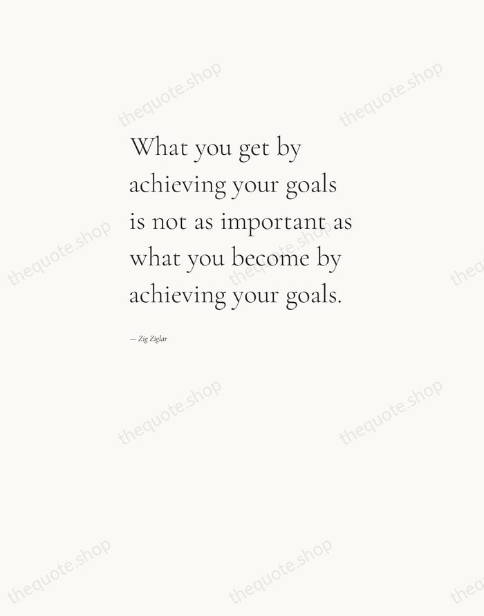 What you get by achieving your goals is not as important as… — Zig Ziglar — Editorial Left Serif