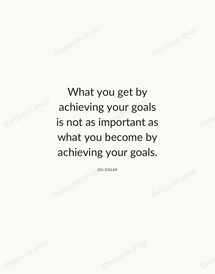 What you get by achieving your goals is not as important as… — Zig Ziglar — Modern Sans Calm