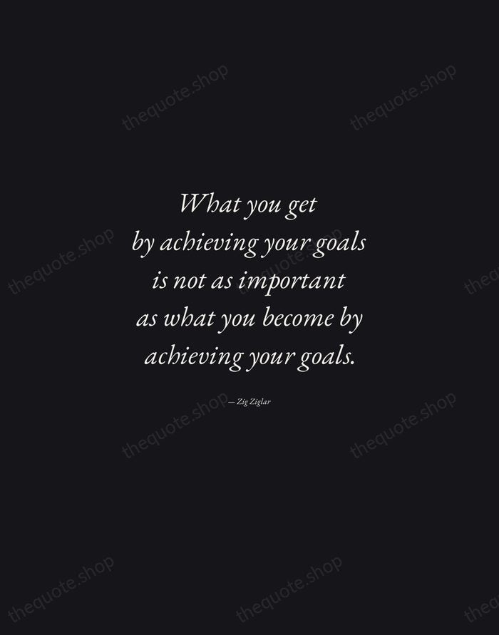 What you get by achieving your goals is not as important as… — Zig Ziglar — Manuscript Italic