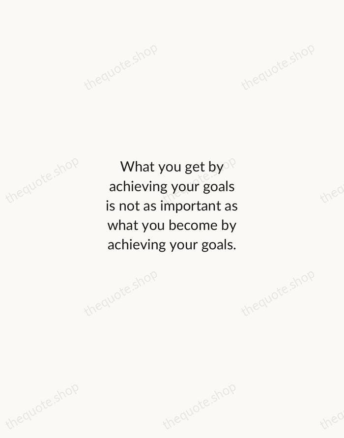 What you get by achieving your goals is not as important as… — Zig Ziglar — Minimal Unsigned