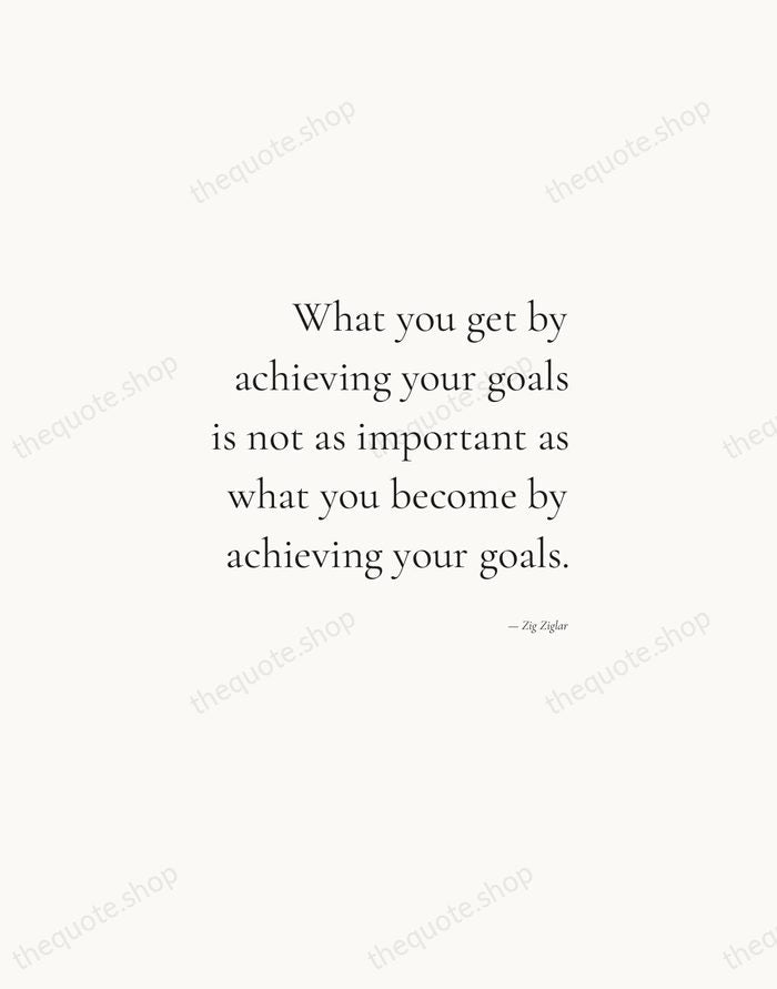 What you get by achieving your goals is not as important as… — Zig Ziglar — Soft Serif Right