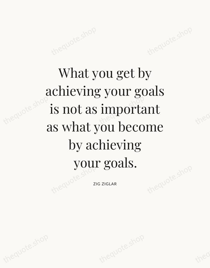 What you get by achieving your goals is not as important as… — Zig Ziglar — Statement Serif